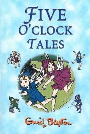 Five O'Clock Tales by Enid Blyton