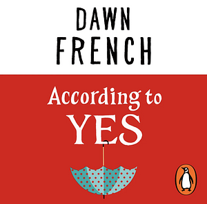 According to Yes by Dawn French