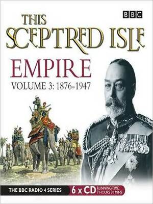 This Sceptred Isle: Empire, Volume 3: 1876-1947 by Ben Onwukwe, Christopher Lee, Saeed Jaffrey, Joss Ackland, Anna Massey, Vincent Ebrahim, Jemma Redgrave, Clive James
