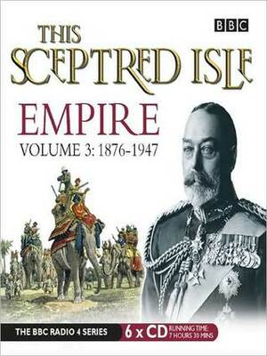 This Sceptred Isle: Empire, Volume 3: 1876-1947 by Joss Ackland, Vincent Ebrahim, Christopher Lee, Jemma Redgrave, Ben Onwukwe, Saeed Jaffrey, Anna Massey, Clive James