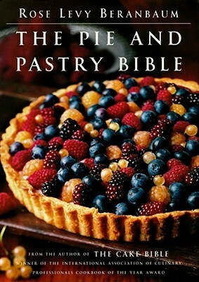 The Pie and Pastry Bible by Maria D. Guarnaschelli, Rose Levy Beranbaum