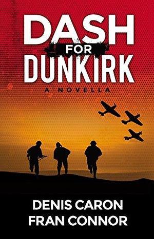 Dash for Dunkirk: Inspired by True Events Around the 'Miracle of Dunkirk by Denis Caron, Denis Caron, Fran Connor