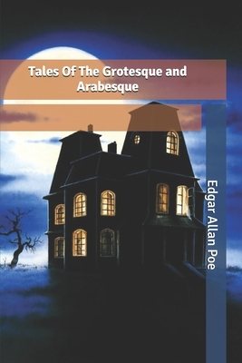 Tales Of The Grotesque and Arabesque by Edgar Allan Poe