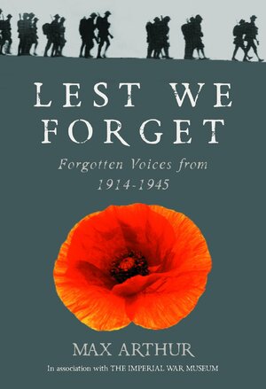 Lest We Forget: Forgotten Voices from 1914-1945 by Lyn Smith, Joshua Levine, Max Arthur