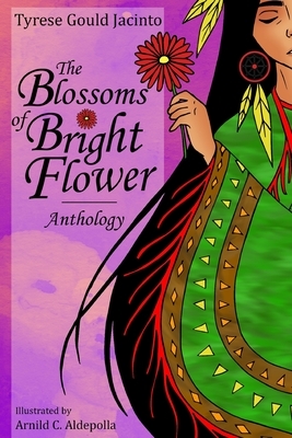 The Blossoms of Bright Flower: Anthology by Tyrese Gould Jacinto