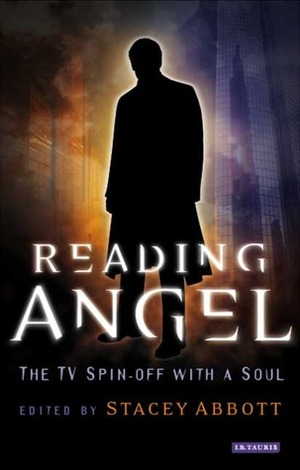 Reading Angel: The TV Spin-off with a Soul by Matt Hills, Sara Upstone, David Lavery, Stacey Abbott, Sarah Swan, Rebecca Williams, Rhonda V. Wilcox, Janine R. Harrison, Matthew Mils, Jennifer Stoy, Sharon Sutherland, Michaela D.E. Meyer, Stan Beeler, Roz Kaveney, Tammy A. Kinsey, Janet K. Halfyard, Phil Colvin