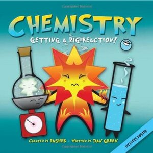 Chemistry: Getting a Big Reaction! by Dan Green, Simon Basher