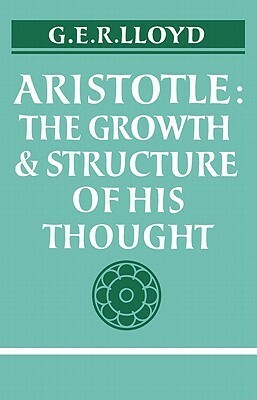 Aristotle: The Growth and Structure of his Thought by G.E.R. Lloyd