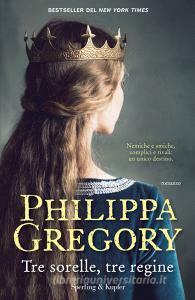 Tre Sorelle,Tre Regine by Philippa Gregory