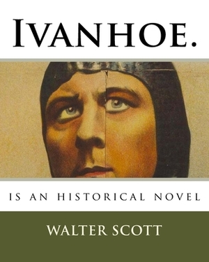 Ivanhoe.: is an historical novel by Walter Scott