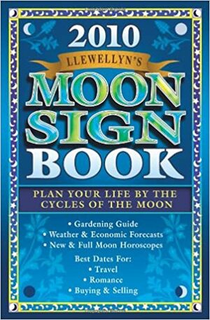 Llewellyn's 2010 Moon Sign Book: Plan Your Life by the Cycles of the Moon by Llewellyn Publications