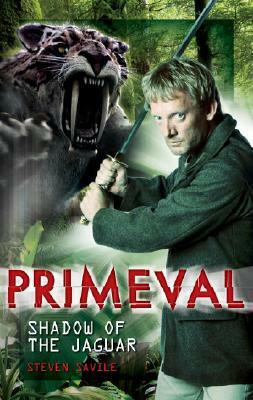 Primeval: Shadow of the Jaguar by Steven Savile