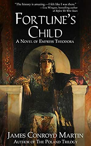 Fortune's Child: A Novel of Empress Theodora by James Conroyd Martin