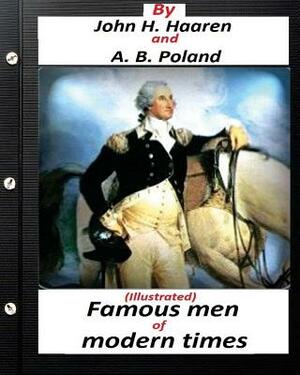 Famous men of modern times.(Illustrated) (historical) by John H. Haaren, A. B. Poland