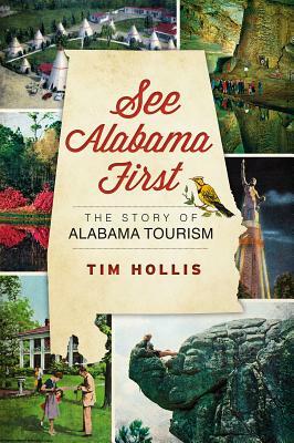 See Alabama First: The Story of Alabama Tourism by Tim Hollis