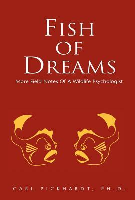 Fish of Dreams by Carl Pickhardt Ph. D.