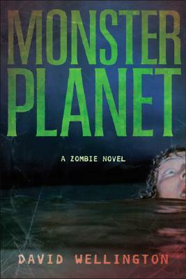 Monster Planet: A Zombie Novel by David Wellington