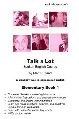 Talk a Lot Elementary Book 1: A great new way to learn spoken English by Matt Purland