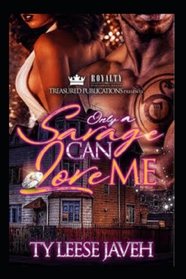 Only A Savage Can Love Me by Ty Leese Javeh