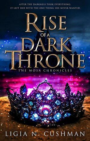 Rise of a Dark Throne by Ligia N. Cushman, Starkey Author Services