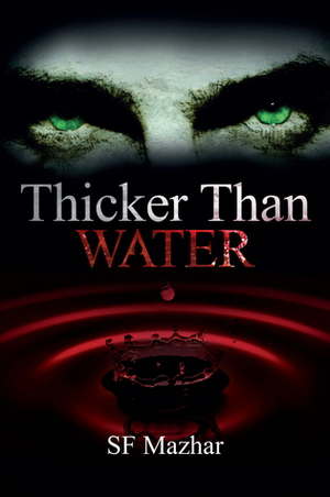 Thicker Than Water by S.F. Mazhar