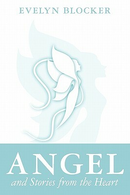 Angel and Stories from the Heart by Evelyn Blocker