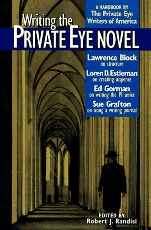 Writing the Private Eye Novel: A Handbook by the Private Eye Writers of America by Ed Gorman, Robert J. Randisi, Lawrence Block, Sue Grafton, Loren D. Estleman