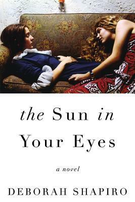 The Sun in Your Eyes by Deborah Shapiro