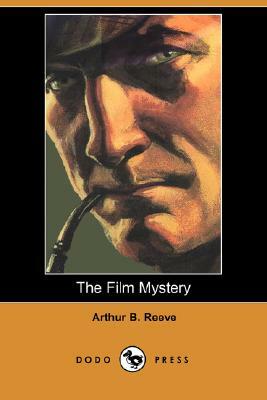 The Film Mystery (Dodo Press) by Arthur B. Reeve