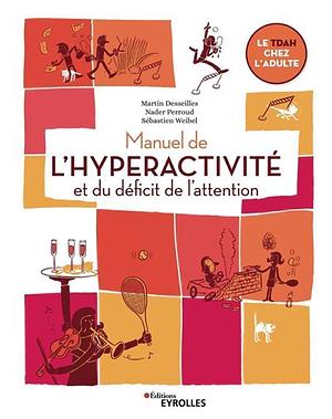 Manuel de l'hyperactivité et du déficit de l'attention by Martin Desseilles
