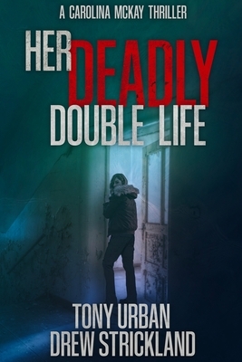 Her Deadly Double Life: A gripping psychological crime thriller with a jaw dropping twist by Drew Strickland, Tony Urban
