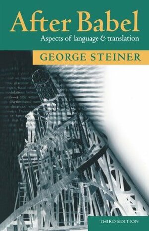 After Babel: Aspects of Language and Translation by George Steiner