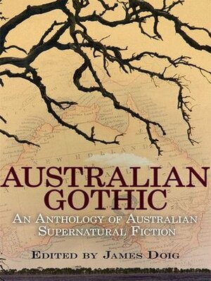Australian Gothic: An Anthology of Australian Supernatural Fiction by Marcus Clarke, Mary Fortune, James Doig, James Francis Dwyer, Dulcie Deamer, Lionel Sparrow, Guy Newell Boothby, Ernest Favenc