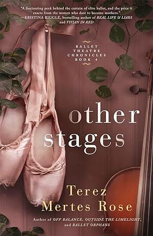 Other Stages (Ballet Theatre Chronicles Book 4) by Terez Mertes Rose