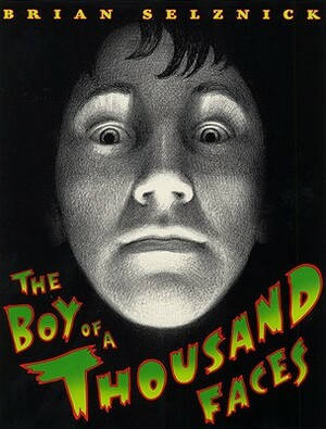 The Boy of a Thousand Faces by Brian Selznick