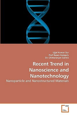 Recent Trend in Nanoscience and Nanotechnology by Dr Chittaranjan, Prof Tapan Ganguly, Ujjal Kumar Sur