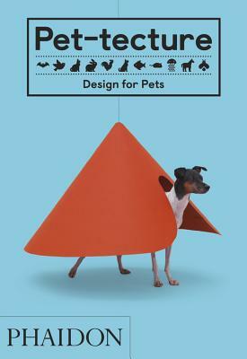 Pet-Tecture: Design for Pets by Tom Wainwright