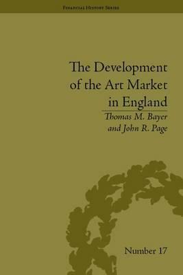 The Development of the Art Market in England: Money as Muse, 1730-1900 by John R. Page, Thomas M. Bayer