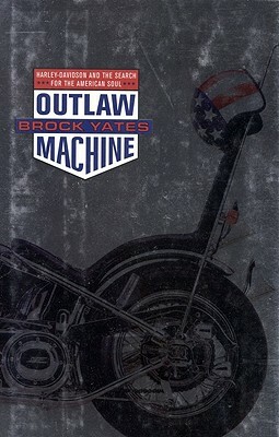 Outlaw Machine: Harley Davidson and the Search for the American Soul by Brock Yates