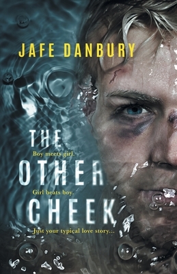 The Other Cheek: Boy meets girl. Girl beats boy. Just your typical love story... by Jafe Danbury