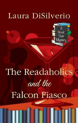 The Readaholics and the Falcon Fiasco by Laura A. H. Disilverio