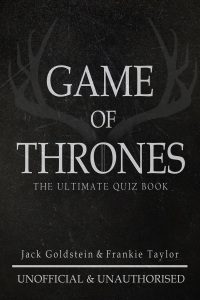 Game of Thrones: The Ultimate Quiz Book - Volume 1 by Frankie Taylor, Jack Goldstein