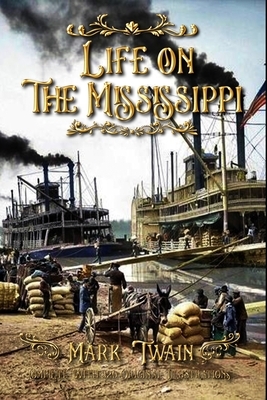 Life on the Mississippi: Complete With 320 Original Illustrations by Mark Twain