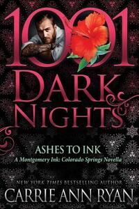 Ashes to Ink: A Montgomery Ink / Colorado Springs Novella by Carrie Ann Ryan