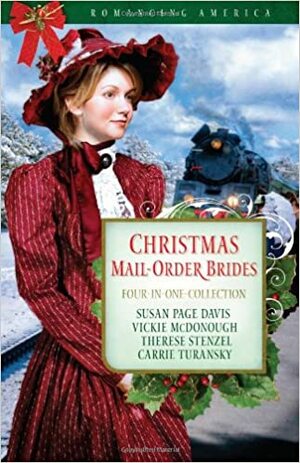 Christmas Mail-Order Brides: Four Mail-Order Brides Travel the Transcontinental Railroad in Search of Love by Carrie Turansky