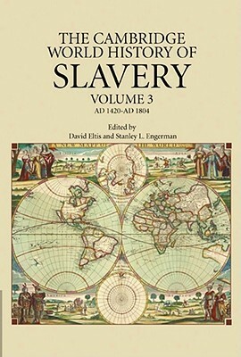 The Cambridge World History of Slavery: Volume 3, Ad 1420-Ad 1804 by David Eltis, Stanley L. Engerman