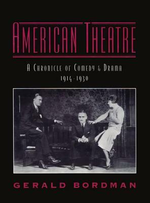 American Theatre: A Chronicle of Comedy and Drama, 1914-1930 by Gerald Bordman