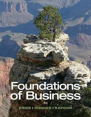 Foundations of Business - Standalone book by Jack R. Kapoor, Robert J. Hughes, William M. Pride, William M. Pride