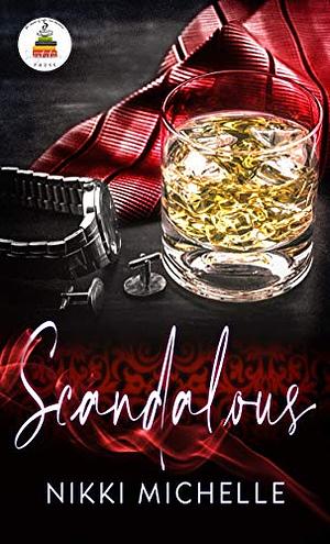 Scandalous: All the decadence and debauchery you can handle... by Nikki Michelle