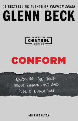 Conform: Exposing the Truth about Common Core and Public Education by Glenn Beck